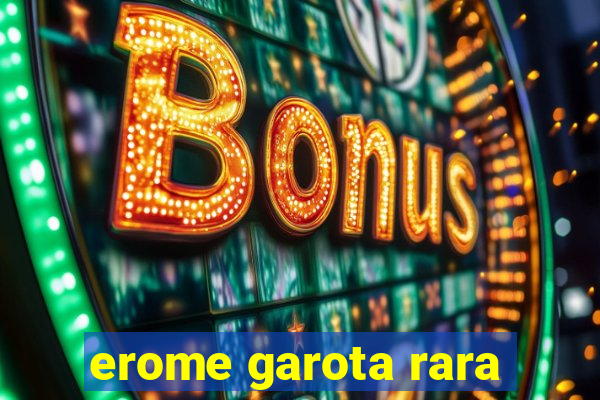 erome garota rara